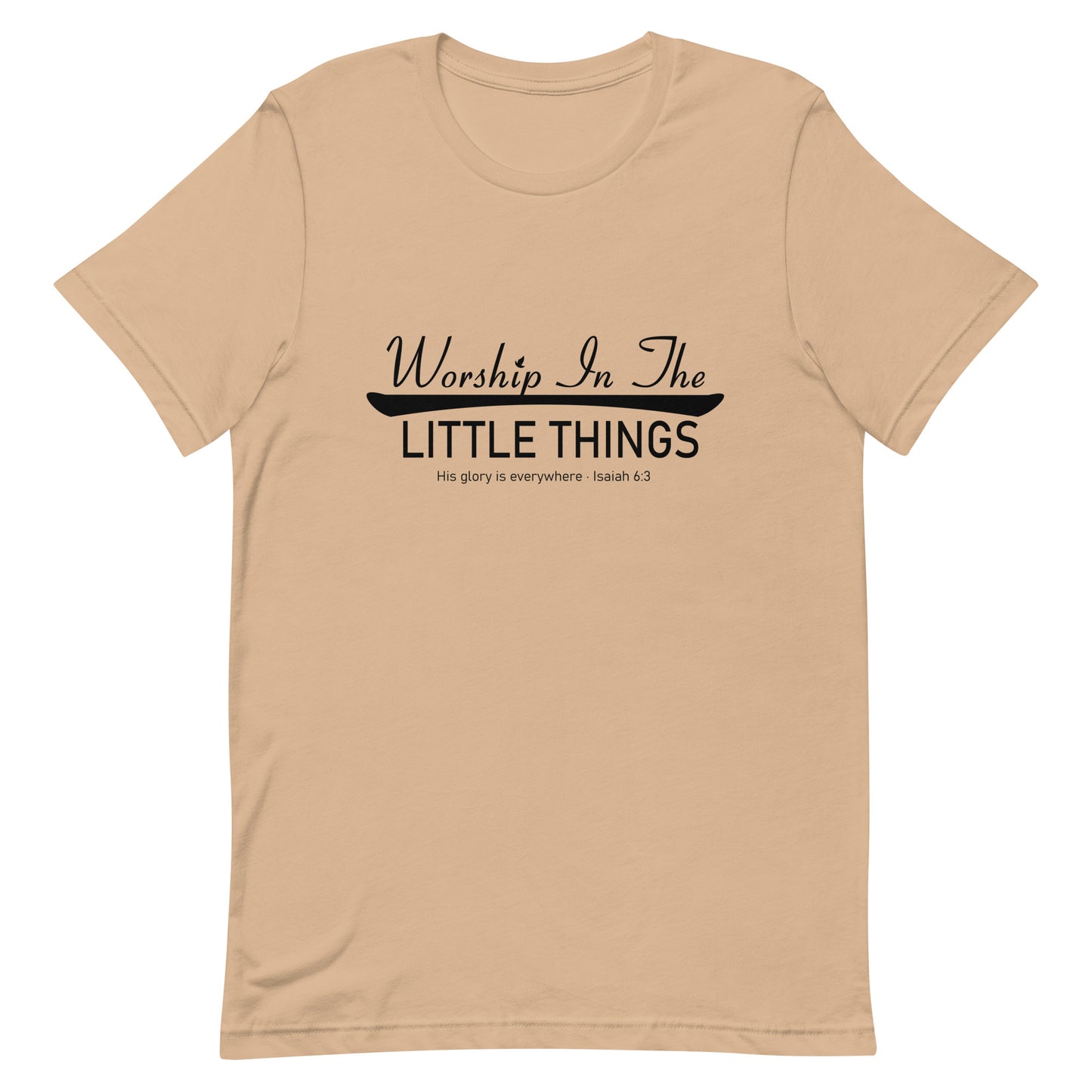 Worship In The Little Things Unisex T-shirt